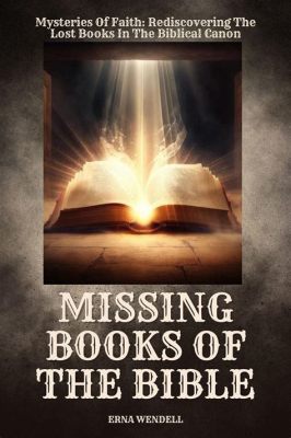 how many books are missing from the bible: what if the missing books were actually part of the original?