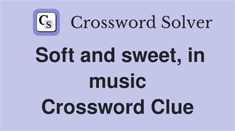 very softly in music crossword clue: Exploring the Nuances of Soft Music